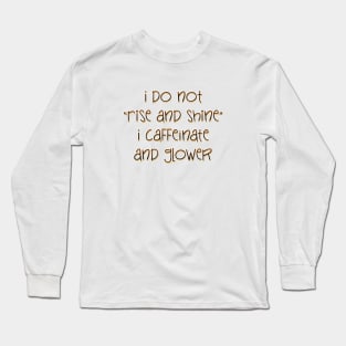 I do not Rise and Shine Long Sleeve T-Shirt